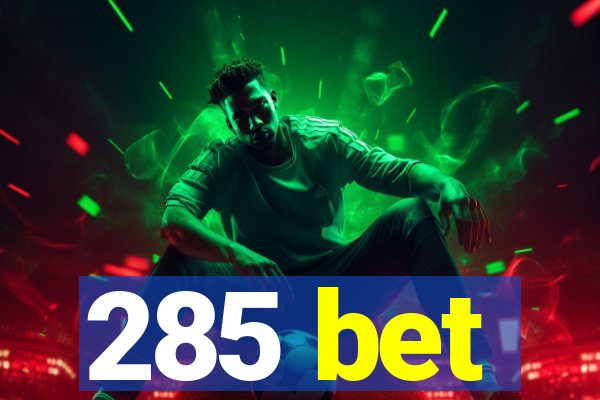 285 bet